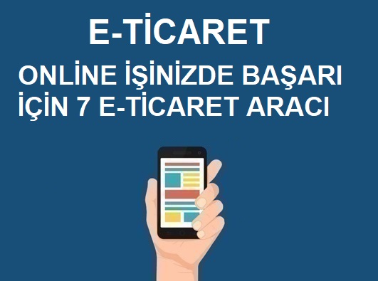 Online İşinizde Başarılı Olmak İçin İhtiyacınız Olan 7- E-Ticaret Aracı